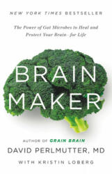 Brain Maker: The Power of Gut Microbes to Heal and Protect Your Brain for Life - David Perlmutter, Kristin Loberg (ISBN: 9780316380102)