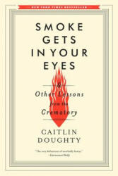 Smoke Gets in Your Eyes - Caitlin Doughty (ISBN: 9780393351903)