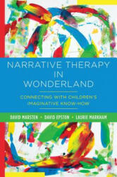 Narrative Therapy in Wonderland - David Marsten, David Epston, Laurie Markham (ISBN: 9780393708745)