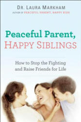Peaceful Parent, Happy Siblings - Laura Markham (ISBN: 9780399168451)