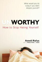 Unworthy - Anneli Rufus (ISBN: 9780399175138)