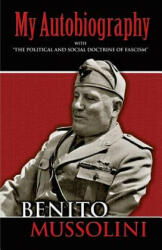 My Autobiography - Benito Mussolini, Richard Washburn Child (ISBN: 9780486447773)