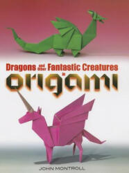 Dragons and Other Fantastic Creatures in Origami - John Montroll (ISBN: 9780486494661)