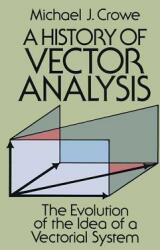 A History of Vector Analysis: The Evolution of the Idea of a Vectorial System (ISBN: 9780486679105)