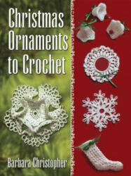 Christmas Ornaments to Crochet - Barbara Christopher (ISBN: 9780486789613)