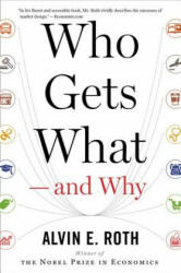 Who Gets What - and Why - Alvin E. Roth (ISBN: 9780544705289)