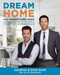 Dream Home: The Property Brothers' Ultimate Guide to Finding and Fixing Your Perfect House - Jonathan Scott, Drew Scott, David Tsay (ISBN: 9780544715677)