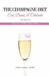Champagne Diet - Cara Alwill Leyba (ISBN: 9780615804392)