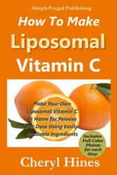 How to Make Liposomal Vitamin C - Cheryl Hines (ISBN: 9780615835051)