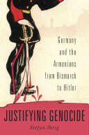 Justifying Genocide: Germany and the Armenians from Bismarck to Hitler (ISBN: 9780674504790)
