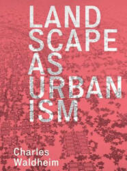 Landscape as Urbanism - Charles Waldheim (ISBN: 9780691167909)