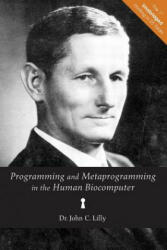 Programming and Metaprogramming in the Human Biocomputer: Theory and Experiments - Dr John C Lilly (ISBN: 9780692217894)