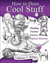 How to Draw Cool Stuff - Catherine V Holmes (ISBN: 9780692382516)