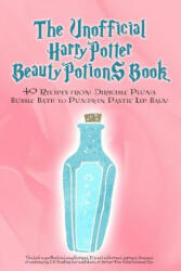 The Unofficial Harry Potter Beauty Potions Book: 40 Recipes from Dirigible Plums Bubble Bath to Pumpkin Pastie Lip Balm - Razzberry Books (ISBN: 9780692440322)