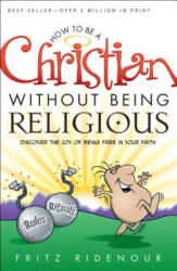 How to be a Christian Without Being Religious - RIDENOUR FRITZ (ISBN: 9780764215636)