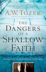 The Dangers of a Shallow Faith (ISBN: 9780764216169)