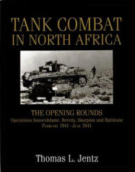 Tank Combat in North Africa: The ening Rounds erations Sonnenblume, Brevity, Skorpion and Battleaxe - Thomas L Jentz (ISBN: 9780764302268)
