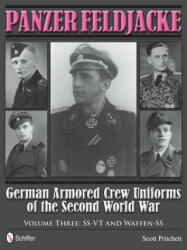 Panzer Feldjacke: German Armored Crew Uniforms of the Second World War, Vol 3: SS-VT and Waffen-SS - Scott Pritchett (ISBN: 9780764343940)