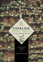 Espalier Fruit Trees For Wall, Hedge, and Pergola: Installation, Shaping, Care - Peter Modl (ISBN: 9780764344886)