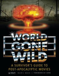 World Gone Wild: A Survivors Guide to Pt-Apocalyptic Movies - David J. Moore (ISBN: 9780764345876)