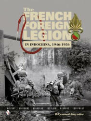French Foreign Legion in Indochina, 1946-1956: History, Uniforms, Headgear, Insignia, Weapons, Equipment - Raymond Guyader (ISBN: 9780764346293)