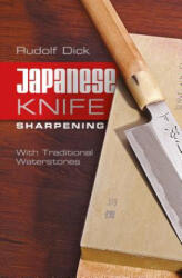 Japanese Knife Sharpening: With Traditional Waterstones - Rudolf Dick (ISBN: 9780764346804)