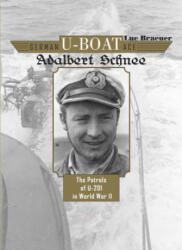 German U-Boat Ace Adalbert Schnee: The Patrols of U-201 in World War II - Luc Braeuer (ISBN: 9780764348235)