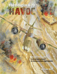 Douglas A-20 Havoc: From Drawing Board to Peerless Allied Light Bomber - William Wolf (ISBN: 9780764348334)