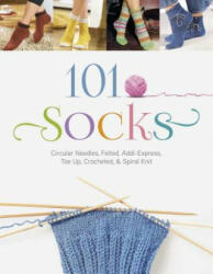 101 Socks: Circular Needles Felted Addi-Express Toe Up Crocheted and Spiral Knit (ISBN: 9780764348501)