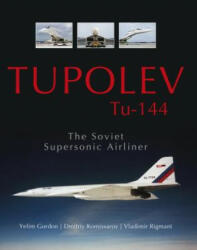 Tupolev Tu - 144: The Soviet Supersonic Airliner - Vladimir Rigmant (ISBN: 9780764348945)