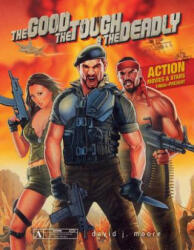 Good, the Tough and the Deadly: Action Movies and Stars 1960s-Present - David J. Moore (ISBN: 9780764349959)