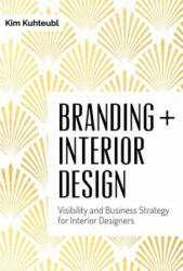 Branding + Interior Design: Visibility and Business Strategy for Interior Designers (ISBN: 9780764351297)
