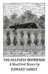 Helpless Doorknob a Shuffled Story by Edward Gorey - Edward Gorey (ISBN: 9780764972485)