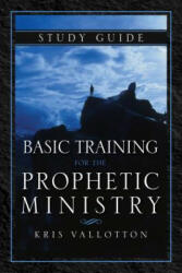 Basic Training For The Prophetic Ministry Study Guide - Kris Vallotton (ISBN: 9780768407389)