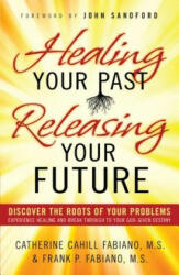 Healing Your Past Releasing Your Fu - Frank P Fabiano (ISBN: 9780800796471)