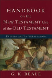 Handbook on the New Testament Use of the Old Tes - Exegesis and Interpretation - G. K. Beale (ISBN: 9780801038969)
