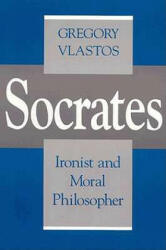 Socrates, Ironist and Moral Philosopher - Gregory Vlastos (ISBN: 9780801497872)