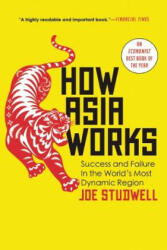How Asia Works: Success and Failure in the World's Most Dynamic Region - Joe Studwell (ISBN: 9780802121325)