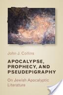 Apocalypse, Prophecy, and Pseudepigraphy - John J (Holmes Professor of Old Testament Criticism and Interpretation Yale University) Collins (ISBN: 9780802872852)