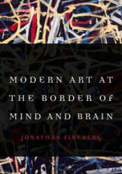Modern Art at the Border of Mind and Brain - Jonathan Fineberg, James B. Milliken (ISBN: 9780803249738)