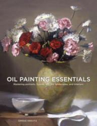 Oil Painting Essentials - Gregg Kreutz (ISBN: 9780804185431)