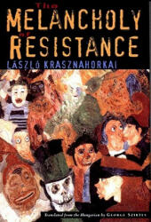 The Melancholy of Resistance - Laszlo Krasznahorkai, George Szirtes (ISBN: 9780811214506)