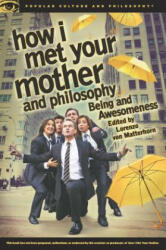 How I Met Your Mother and Philosophy (ISBN: 9780812698350)