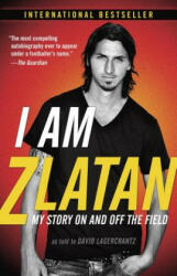 I Am Zlatan - Zlatan Ibrahimovic, David Lagercrantz, Ruth Urbom (ISBN: 9780812986921)