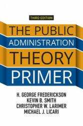 Public Administration Theory Primer - H. George Frederickson, Kevin B. Smith, Christopher W. Larimer, Michael J. Licari (ISBN: 9780813349664)