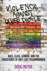 Violence Against Queer People: Race Class Gender and the Persistence of Anti-Lgbt Discrimination (ISBN: 9780813573151)