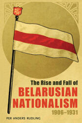 The Rise and Fall of Belarusian Nationalism 1906-1931 (ISBN: 9780822963080)