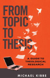 From Topic to Thesis: A Guide to Theological Research (ISBN: 9780830851317)