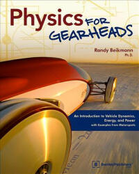 Physics for Gearheads: An Introduction to Vehicle Dynamics, Energy, and Power - With Examples from Motorsports - Randy Beikmann (ISBN: 9780837616155)