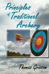 Principles of Traditional Archery - Thomas Grissom (ISBN: 9780865349483)